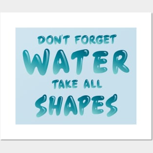 Don't Forget Water Take All Shapes Posters and Art